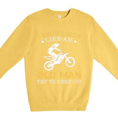 I KNOW I RIDE LIKE AN OLD MAN TRY TO KEEP UP Premium Crewneck Sweatshirt