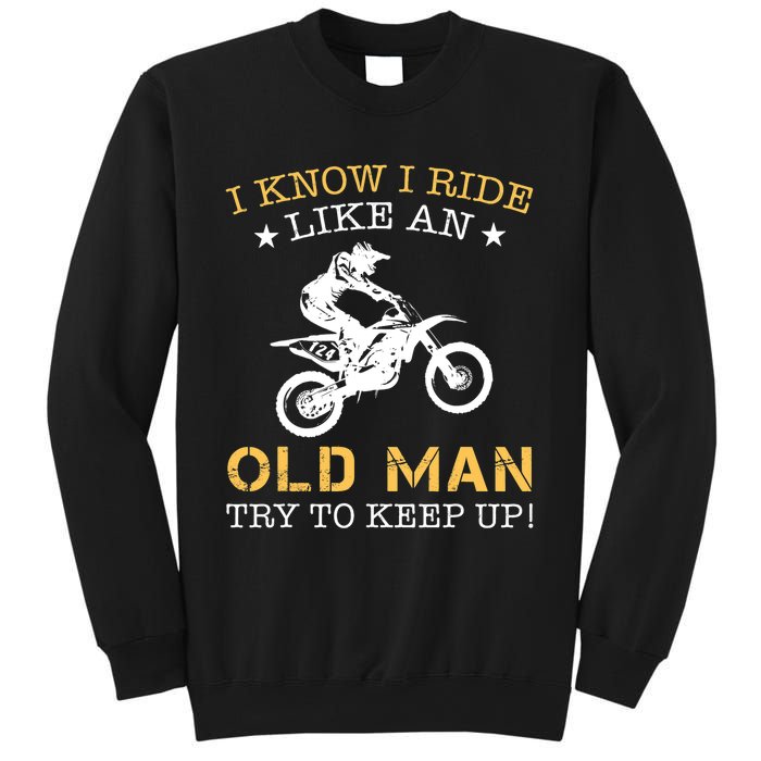 I KNOW I RIDE LIKE AN OLD MAN TRY TO KEEP UP Sweatshirt