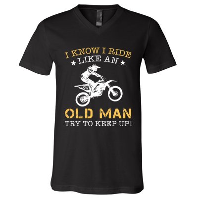 I KNOW I RIDE LIKE AN OLD MAN TRY TO KEEP UP V-Neck T-Shirt