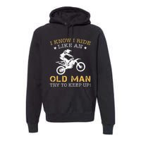 I KNOW I RIDE LIKE AN OLD MAN TRY TO KEEP UP Premium Hoodie