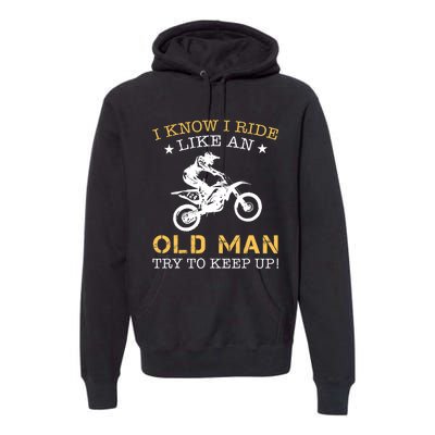 I KNOW I RIDE LIKE AN OLD MAN TRY TO KEEP UP Premium Hoodie