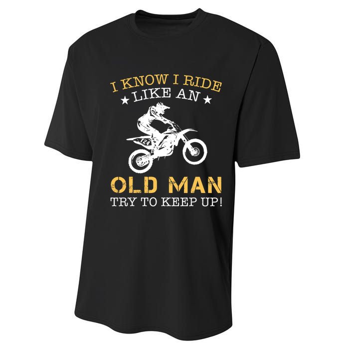 I KNOW I RIDE LIKE AN OLD MAN TRY TO KEEP UP Performance Sprint T-Shirt