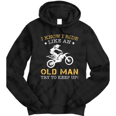 I KNOW I RIDE LIKE AN OLD MAN TRY TO KEEP UP Tie Dye Hoodie