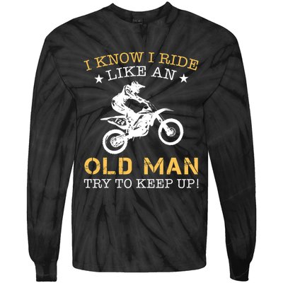 I KNOW I RIDE LIKE AN OLD MAN TRY TO KEEP UP Tie-Dye Long Sleeve Shirt