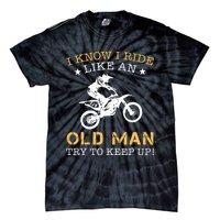 I KNOW I RIDE LIKE AN OLD MAN TRY TO KEEP UP Tie-Dye T-Shirt