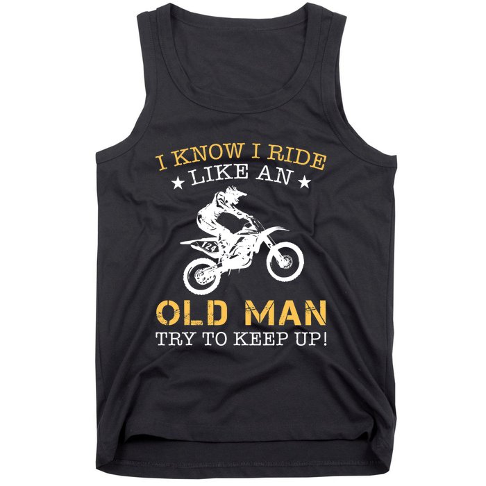 I KNOW I RIDE LIKE AN OLD MAN TRY TO KEEP UP Tank Top