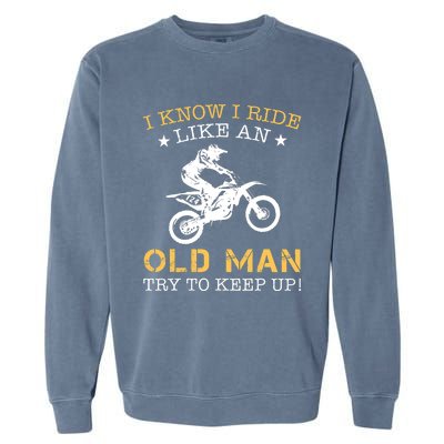 I KNOW I RIDE LIKE AN OLD MAN TRY TO KEEP UP Garment-Dyed Sweatshirt