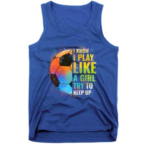 I Know I Play Like A Try To Keep Up Funny Soccer Gift Tank Top