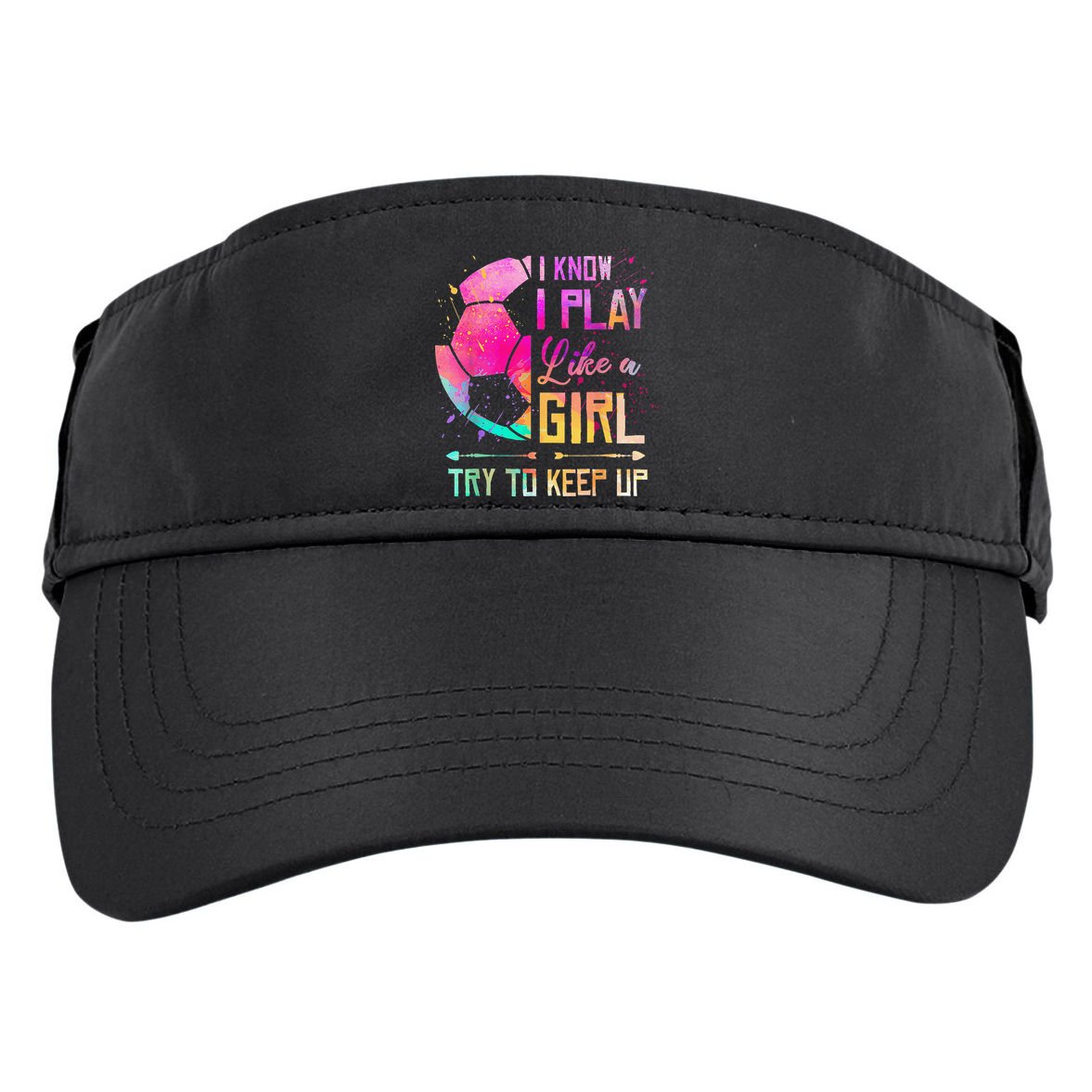 I Know I Play Like A Girl Soccer Adult Drive Performance Visor