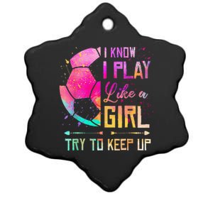 I Know I Play Like A Girl Soccer Ceramic Star Ornament