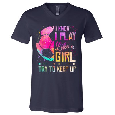 I Know I Play Like A Girl Soccer V-Neck T-Shirt