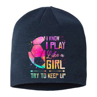 I Know I Play Like A Girl Soccer Sustainable Beanie