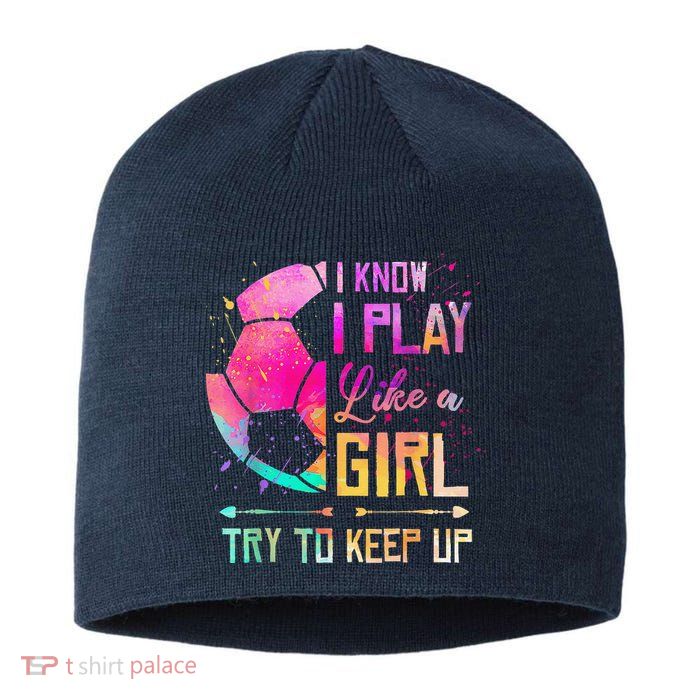 I Know I Play Like A Girl Soccer Sustainable Beanie