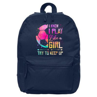 I Know I Play Like A Girl Soccer 16 in Basic Backpack