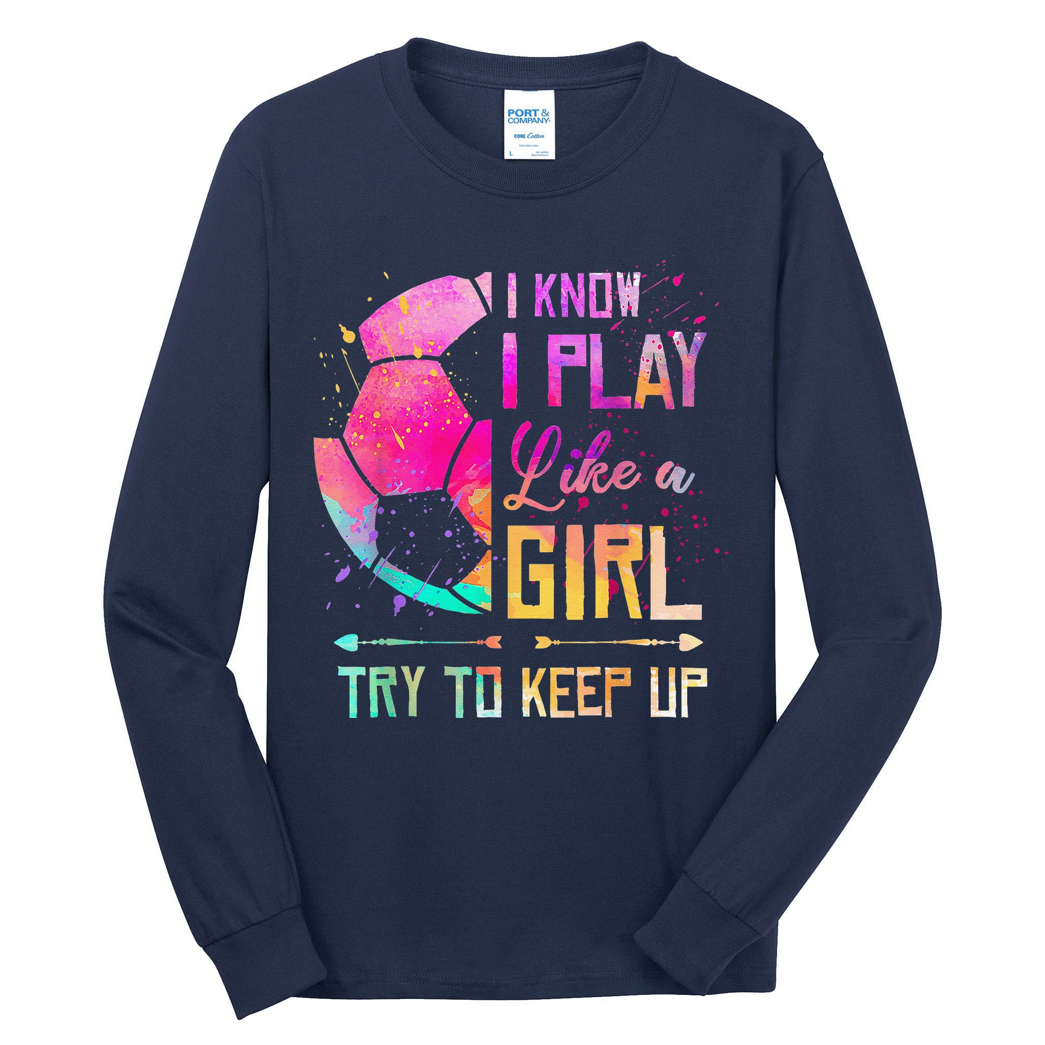 I Know I Play Like A Girl Soccer Tall Long Sleeve T-Shirt