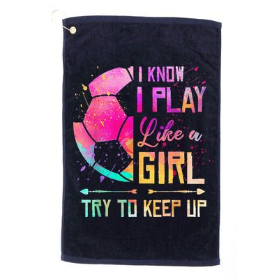 I Know I Play Like A Girl Soccer Golf Towel