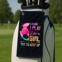 I Know I Play Like A Girl Soccer Golf Towel