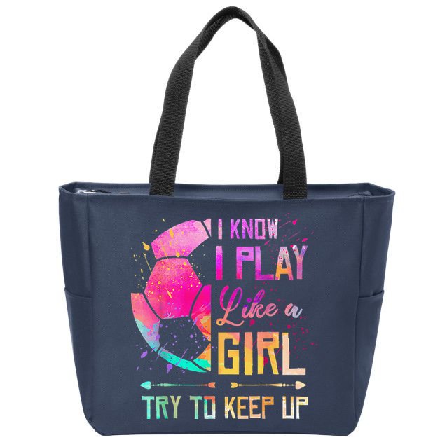 I Know I Play Like A Girl Soccer Zip Tote Bag