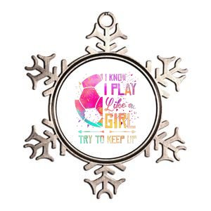 I Know I Play Like A Girl Soccer Metallic Star Ornament