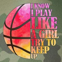 I Know I Play Like A Girl Try To Keep Up Basketball Legacy Tie Dye Trucker Hat