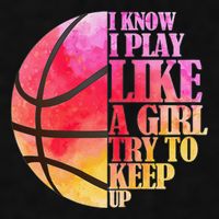I Know I Play Like A Girl Try To Keep Up Basketball Ladies PosiCharge Tri-Blend Wicking Tank