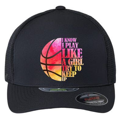 I Know I Play Like A Girl Try To Keep Up Basketball Flexfit Unipanel Trucker Cap