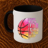 I Know I Play Like A Girl Try To Keep Up Basketball Mug