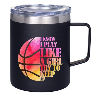 I Know I Play Like A Girl Try To Keep Up Basketball 12oz Stainless Steel Coffee Mug