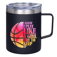 I Know I Play Like A Girl Try To Keep Up Basketball 12oz Stainless Steel Coffee Mug