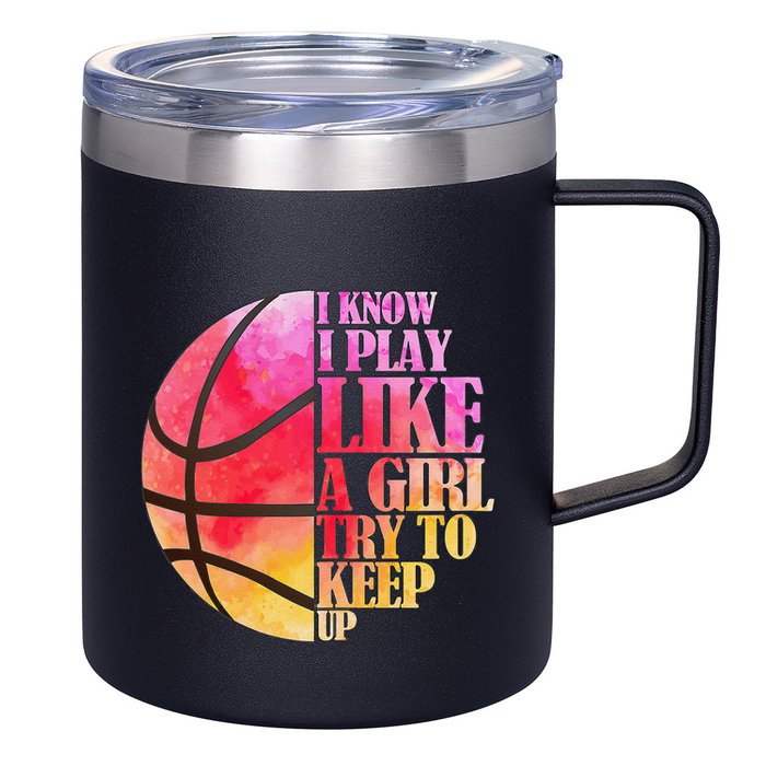I Know I Play Like A Girl Try To Keep Up Basketball 12oz Stainless Steel Coffee Mug