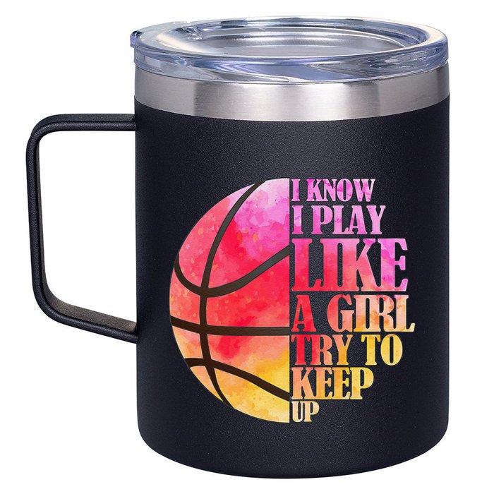 I Know I Play Like A Girl Try To Keep Up Basketball 12oz Stainless Steel Coffee Mug