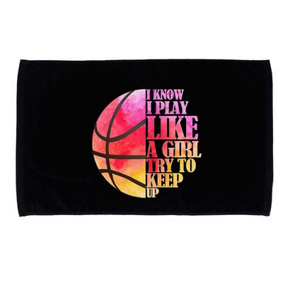 I Know I Play Like A Girl Try To Keep Up Basketball Microfiber Hand Towel