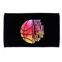 I Know I Play Like A Girl Try To Keep Up Basketball Microfiber Hand Towel