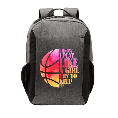 I Know I Play Like A Girl Try To Keep Up Basketball Vector Backpack