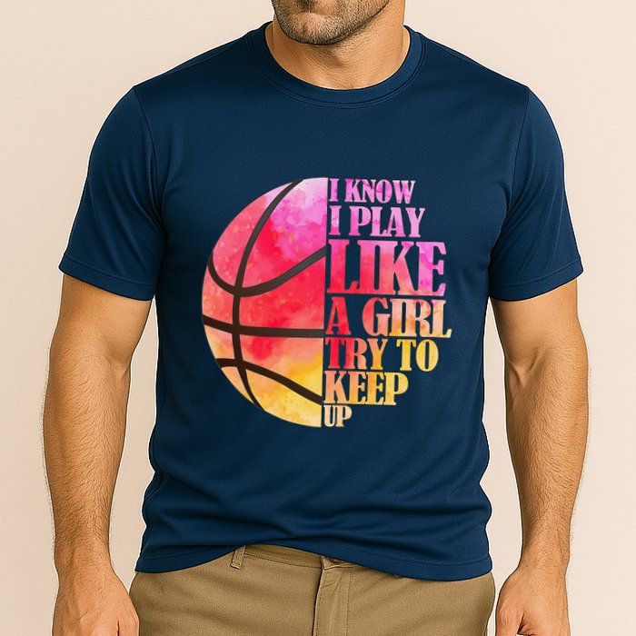 I Know I Play Like A Girl Try To Keep Up Basketball Performance Shirt