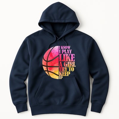 I Know I Play Like A Girl Try To Keep Up Basketball Hoodie