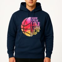 I Know I Play Like A Girl Try To Keep Up Basketball Hoodie