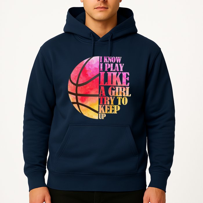 I Know I Play Like A Girl Try To Keep Up Basketball Hoodie