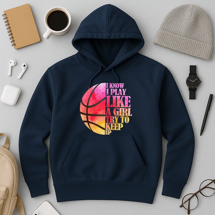 I Know I Play Like A Girl Try To Keep Up Basketball Hoodie