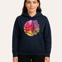 I Know I Play Like A Girl Try To Keep Up Basketball Hoodie