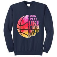 I Know I Play Like A Girl Try To Keep Up Basketball Sweatshirt