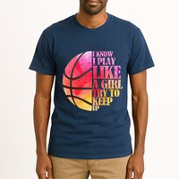 I Know I Play Like A Girl Try To Keep Up Basketball Tall T-Shirt