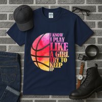 I Know I Play Like A Girl Try To Keep Up Basketball Tall T-Shirt