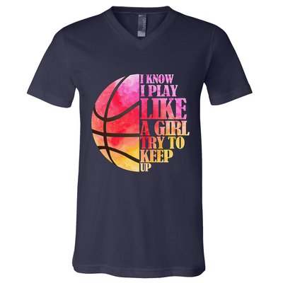 I Know I Play Like A Girl Try To Keep Up Basketball V-Neck T-Shirt