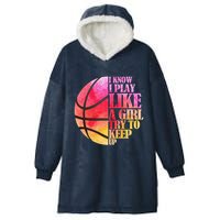 I Know I Play Like A Girl Try To Keep Up Basketball Hooded Wearable Blanket
