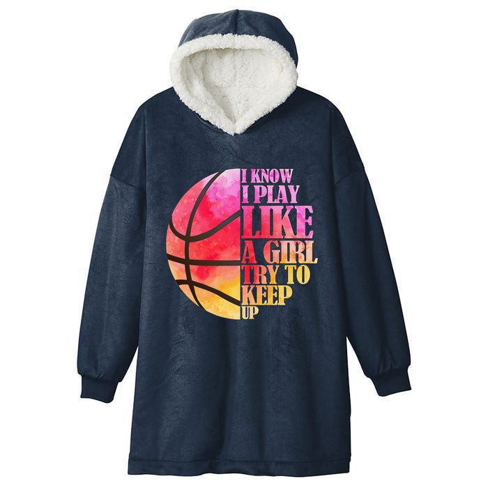 I Know I Play Like A Girl Try To Keep Up Basketball Hooded Wearable Blanket