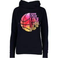 I Know I Play Like A Girl Try To Keep Up Basketball Womens Funnel Neck Pullover Hood