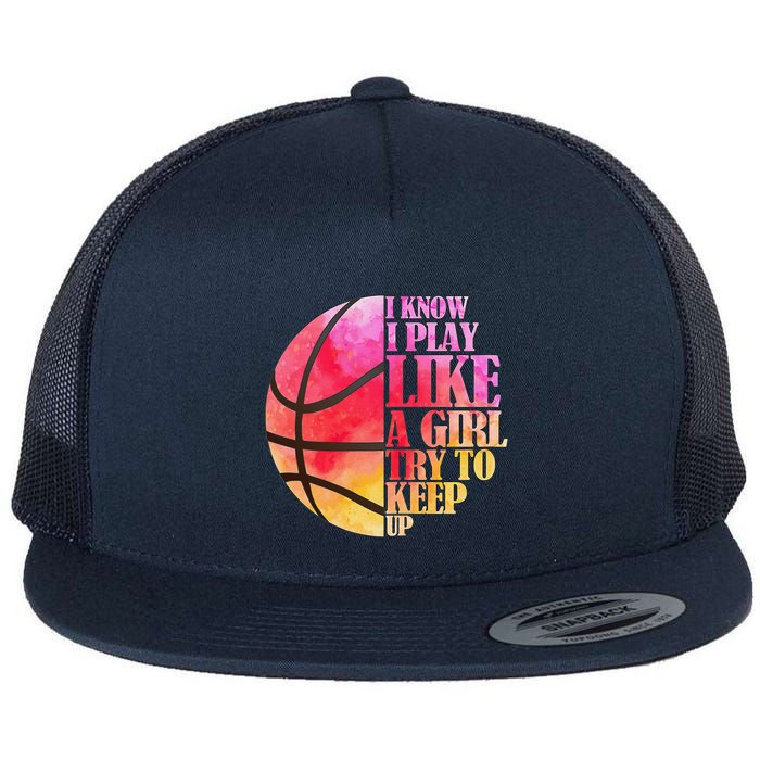 I Know I Play Like A Girl Try To Keep Up Basketball Flatbill Hat