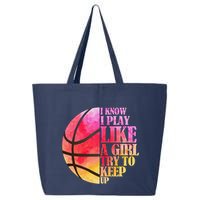 I Know I Play Like A Girl Try To Keep Up Basketball 25L Jumbo Tote