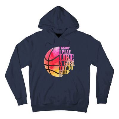 I Know I Play Like A Girl Try To Keep Up Basketball Tall Hoodie